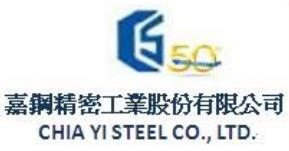 CHIA YI STEEL CO., LTD. 嘉鋼精密工業股份有限公司